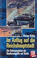 Im Anflug auf die Hauptstadt: Die Dokumentation der Bombenangriffe auf Berlin 3879431728 Book Cover