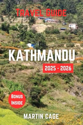 KATHMANDU TRAVEL GUIDE 2025 - 2026: Insider Insights and Smart Planning for Confident Travel