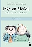  Max un Moritz. En Fleetsengeschicht mit sööben Dullerien. Op Platt nohvertellt: Max und Moritz - Plattdeutsch