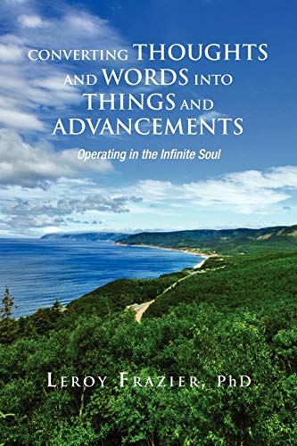 Converting Thoughts and Words Into Things and Advancements: Operating in the Infinite Soul
