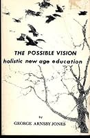 The Possible Vision: Holistic New Age Education 0917610024 Book Cover