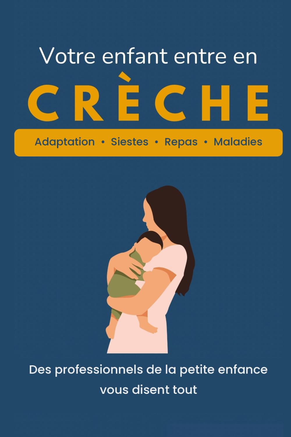 Votre enfant entre en crèche: Le guide complet pour préparer l’adaptation, gérer les séparations du matin et comprendre la vie en crèche (Chers parents)