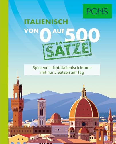 PONS Von 0 auf 500 Saetze Italienisch: Spielend leicht Italienisch lernen mit nur 5 Saetzen am Tag