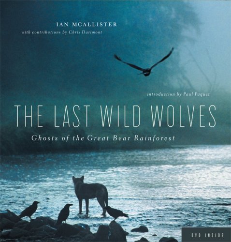 THE LAST WILD WOLVES: Ghosts of the Great Bear Rainforest McAllister, Ian