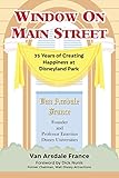 Window on Main Street: 35 Years of Creating Happiness at Disneyland Park