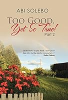 Too Good, Yet So True!: Part 2 1490874178 Book Cover