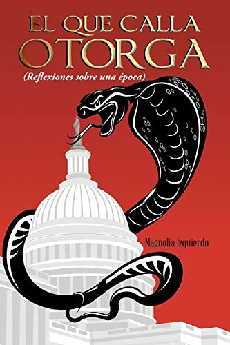 El Que Calla Otorga: Reflexiones Sobre Una Época (Spanish Edition)
