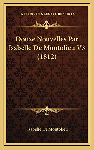 Douze Nouvelles Par Isabelle De Montolieu V3 (1812) (French Edition)