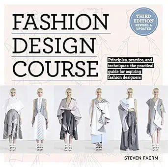 Fashion Design Course: A Practical Guide to Fashion Design Fundamentals