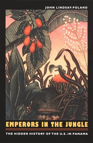 Emperors in the Jungle: The Hidden History of the U.S. in Panama (American Encounters/Global Interactions)