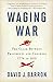 Waging War: The Clash Between Presidents and Congress, 1776 to ISIS