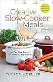 Creative Slow-Cooker Meals: Use Two Slow Cookers for Tasty and Easy Dinners