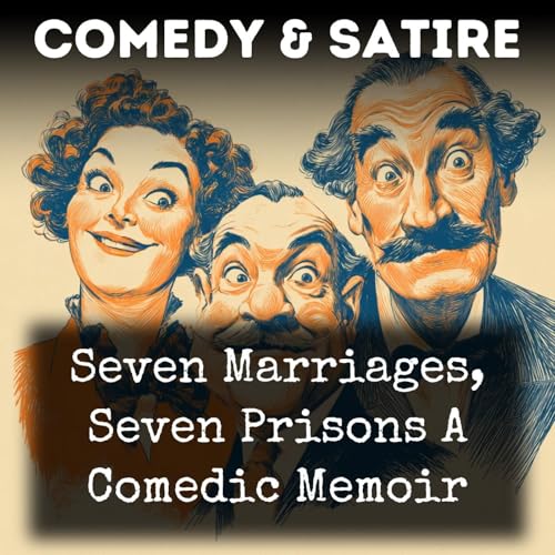 Couverture de Seven Marriages, Seven Prisons A Comedic Memoir