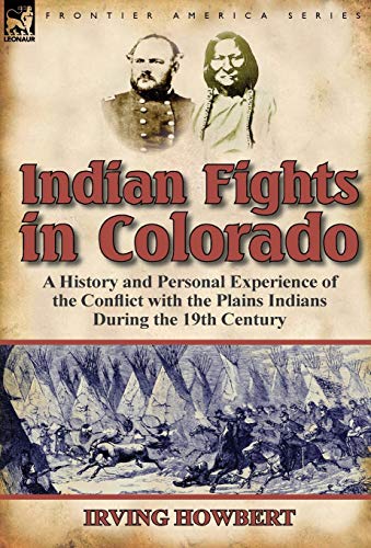 Indian Fights in Colorado: A History and Personal Experience of the Conflict with the Plains Indians During the 19th Century