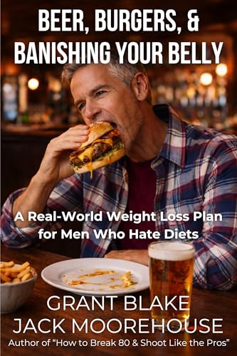 Beers, Burgers, & Banishing Your Belly: A Real-World Weight Loss Plan For Men Who Hate Diets (Strong...