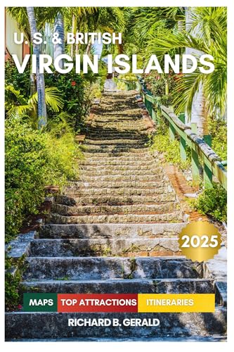 US.& BRITISH VIRGIN ISLANDS TRAVEL GUIDE 2025: Exploring St. Thomas, Beaches, Culture, Hiking trails and Adventures (Travel with Richard Book 3)
