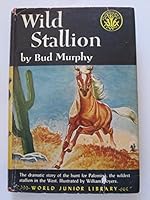 WILD STALLION, The Dramatic Story of the Hunt for Palomino, the Wildest Stallion in the West, World Junior Library B000VBIVY0 Book Cover