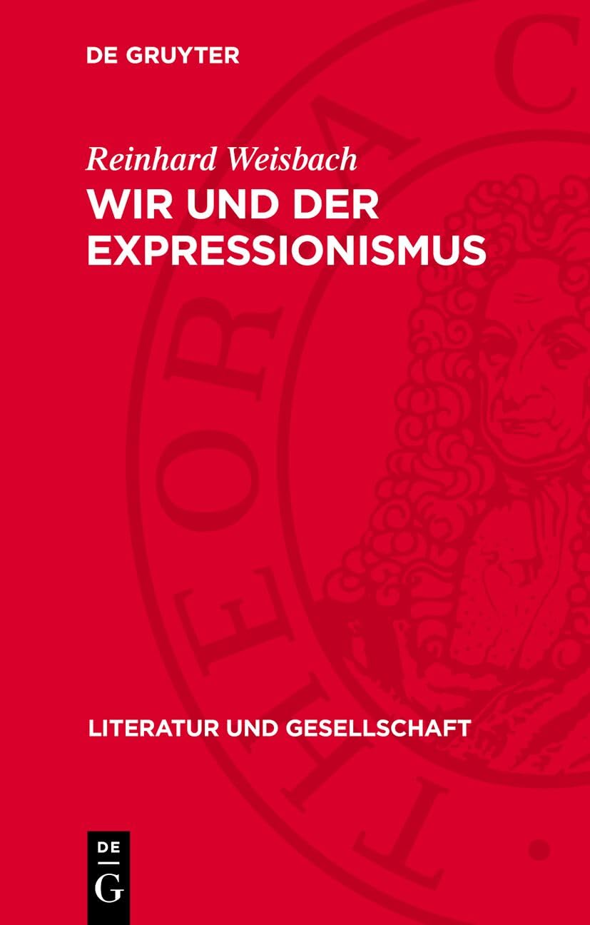 Wir und der Expressionismus: Studien zur Auseinandersetzung der marxistisch-leninistischen Literaturwissenschaft mit dem Expressionismus (Literatur und Gesellschaft)