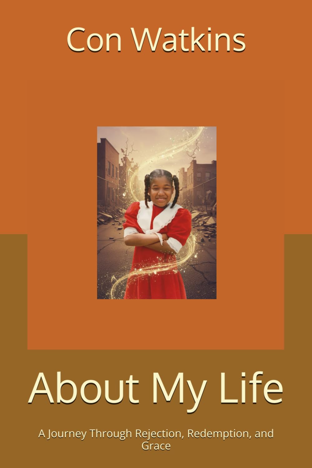 About My Life: A Journey Through Rejection, Redemption, and Grace