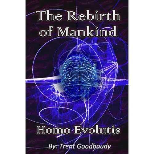 The Rebirth of Mankind - Homo Evolutis Audiolibro Por Trent Goodbaudy arte de portada