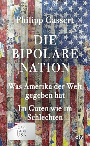 Die bipolare Nation: Was Amerika der Welt gegeben hat. Im Guten wie im Schlechten | "Gasserts Buch, lädt ebenso faktenreich wie blitzgescheit und unborniert ... und -staunen ein." FAZ (German Edition)