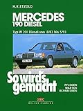  Mercedes 190 Diesel W 201 von 8/83 bis 5/93: So wird\'s gemacht - Band 47