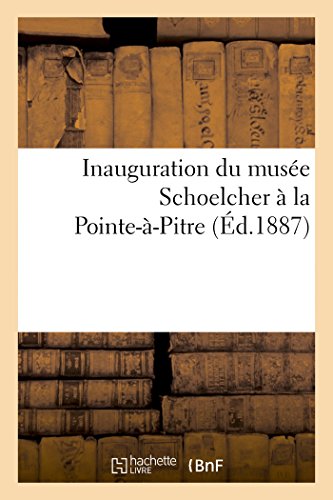 Inauguration Du Musée Schoelcher À La Pointe-À-Pitre (Arts) (French Edition)