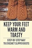 very warm mens slippers  Keep Your Feet Warm And Toasty: Step-By-Step Way To Crochet Slipper Boots: Easy Designs Of Slippers