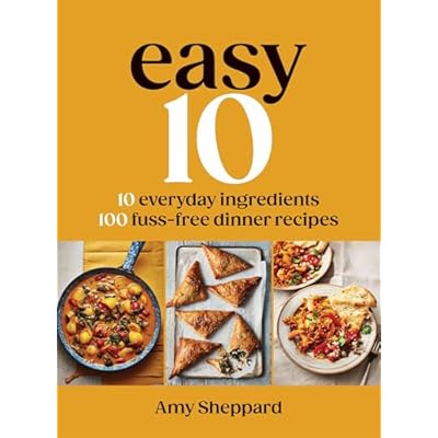 Easy 10: 10 Everyday Ingredients, 100 Fuss-free Dinner Recipes: The Sunday Times Bestseller
