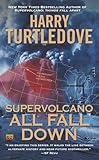 Supervolcano: All Fall Down (A Supervolcano Novel)