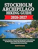 Stockholm Archipelago Hiking Guide 2026–2027: Discover Sweden’s Most Breathtaking Island Trails with Step-by-Step Routes, Insider Tips, Itineraries, and Essential Planning Advice for Every Hiker