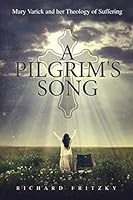 A Pilgrim\'s Song: Mary Varick and her Theology of Suffering: Mary Varick and her Theology of Suffering 1633062481 Book Cover