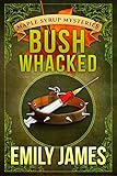 Bushwhacked: Maple Syrup Mysteries Book 2