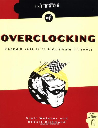 The Book of Overclocking: Tweak Your PC to Unleash Its Power