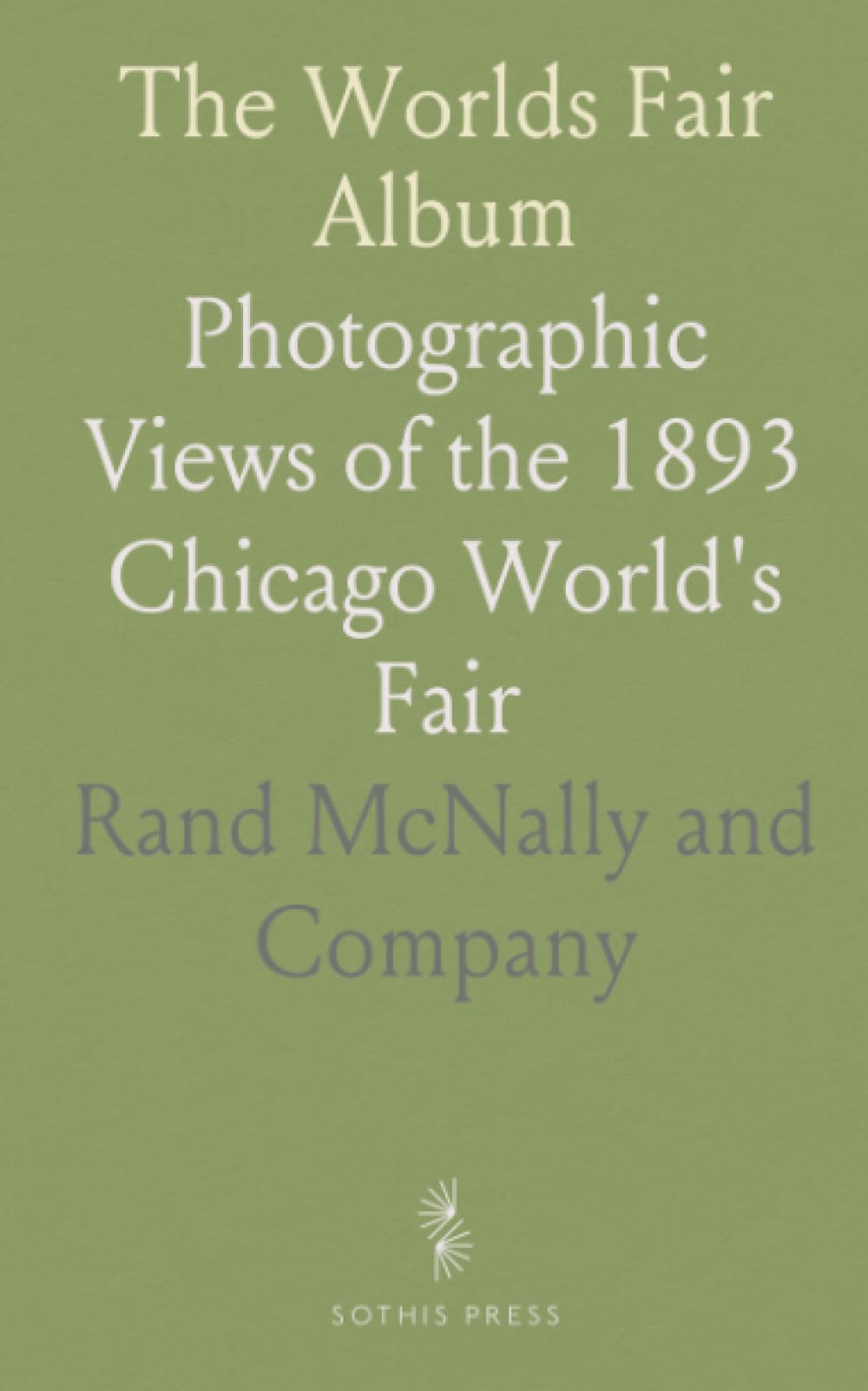 The Worlds Fair Album: Photographic Views of the 1893 Chicago World's Fair