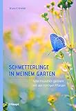 Schmetterlinge in meinem Garten: Falterfreundlich gärtnern mit den richtigen Pflanzen - Bruno P. Kremer 
