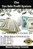  The Tax Sale Profit System: The Investor\'s guide to tax sale overages
