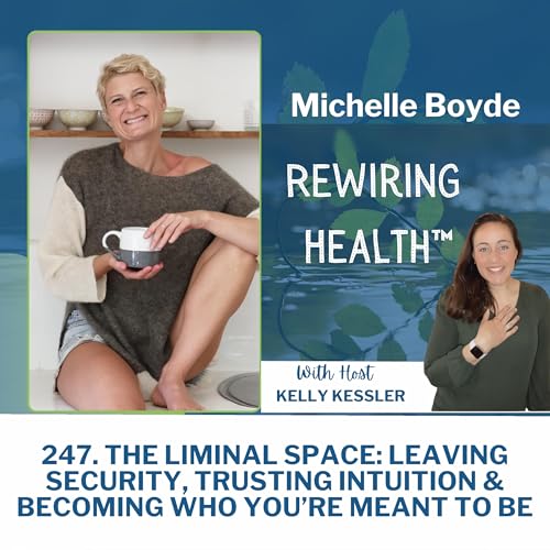 247. The Liminal Space: Leaving Security, Trusting Intuition & Becoming Who You&rsquo;re Meant to Be with Michelle Boyde copertina