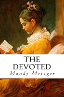 The Devoted: The tale of an altruistic young Englishwoman 1466408065 Book Cover