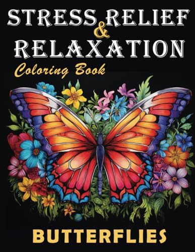 Butterflies Adult Coloring Book: Stress Relief and Relaxation Book to Calm Your Mind, Beautiful Designs of Butterflies in the Garden and on Flowers Create a Soothing and Colorful Scene