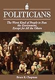 Politicians: The Worst Kind of People to Run the Government, Except for All the Others
