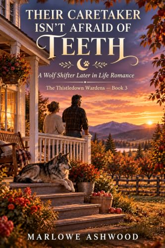 Their Caretaker Isn’t Afraid of Teeth: A Wolf Shifter Later in Life Romance (The Thistledown Wardens)