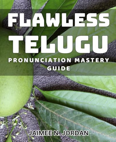 Flawless Telugu Pronunciation Mastery Guide.: Unlock the secrets to perfecting