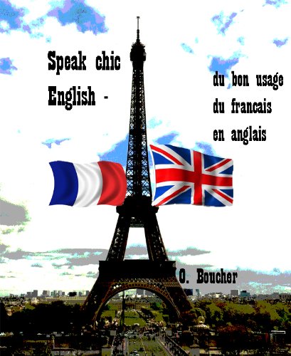 Speak Chic English - du bon usage du français en anglais: Enrichissez votre anglais en un clin d'oeil (French Edition)