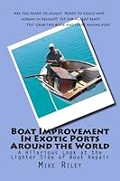 Boat Improvement In Exotic Ports Around the World: A Hilarious Look at the Lighter Side of Boat Repair 0982824718 Book Cover