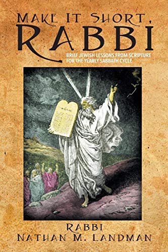 Make It Short, Rabbi: Brief Jewish Lessons from Scripture for the Yearly Sabbath Cycle