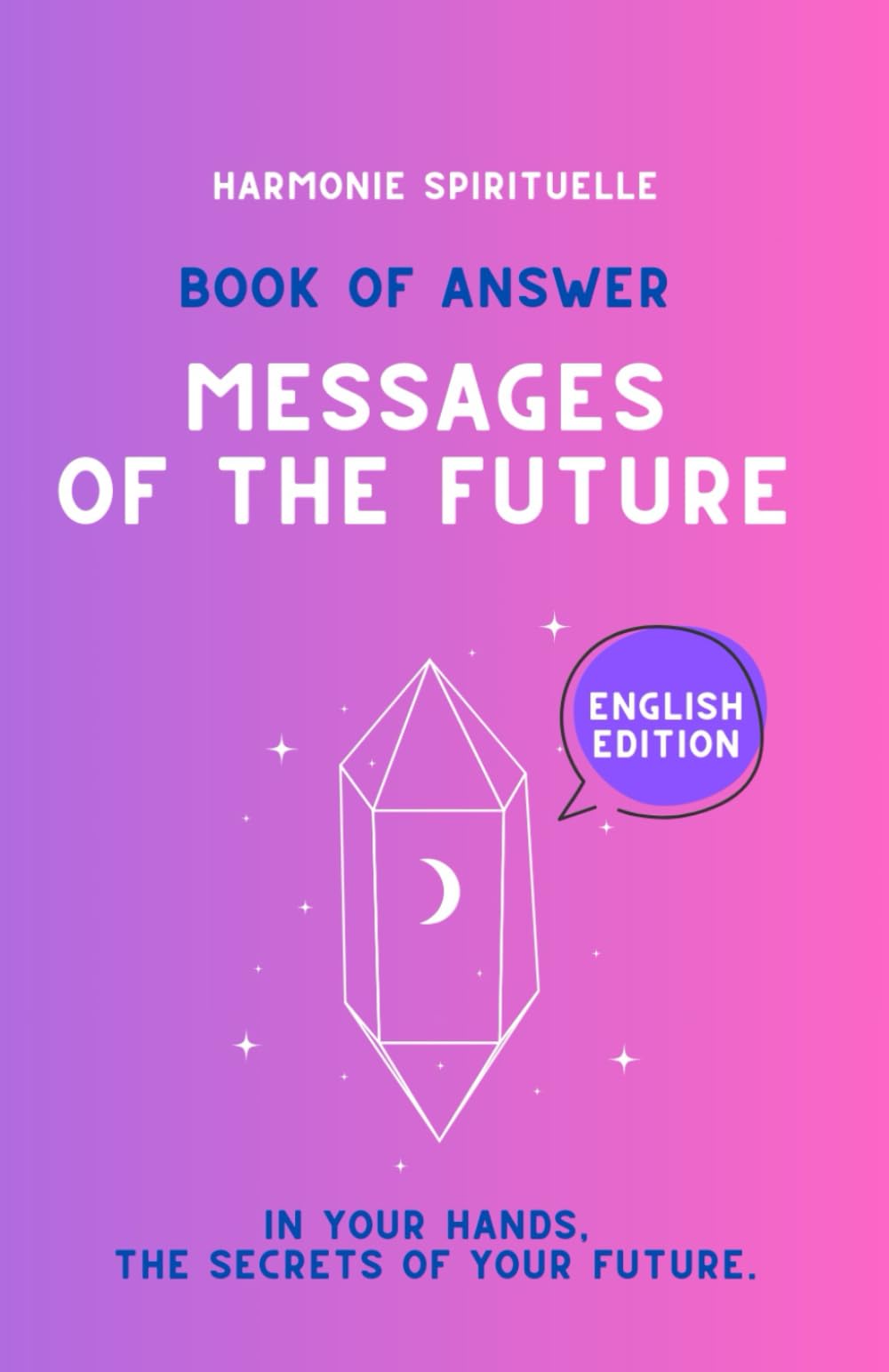 Book Of Answers - MESSAGES OF FUTURE: An intuitive oracle to receive clear guidance, trust your path, and understand the future ahead.