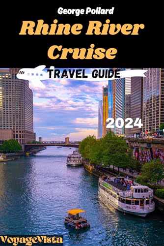 Rhine River Cruise Travel Guide 2024: Sail into History, Nature Along Europe’s Gem where Luxury Converge (VoyageVista)