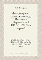 Field Marshal Prince Aleksandr Baryatinsky 1815-1879. Volume One 5519384584 Book Cover