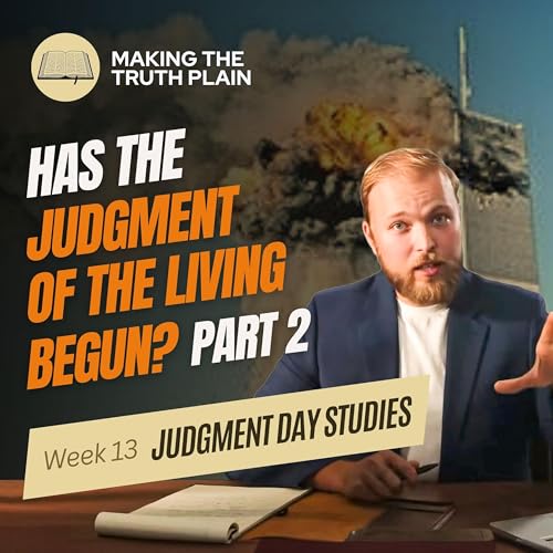 Has the Judgment of the Living Begun? Part 2 | Judgment Day Week 13